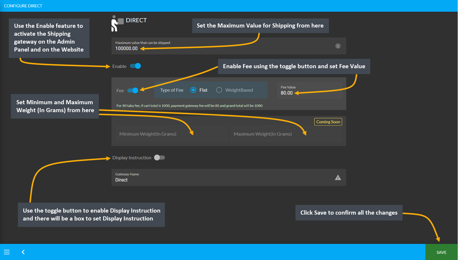 all manual shipping gateways, Set the Maximum Value for Shipping from here, Use the Enable feature to activate the Shipping gateway on the Admin Panel and on the Website, Enable Fee using the toggle button and set Fee Value, Set Minimum and Maximum Weight (In Grams) from here, Use the toggle button to enable Display Instruction and there will be a box to set Display Instruction, Click Save to confirm all changes.