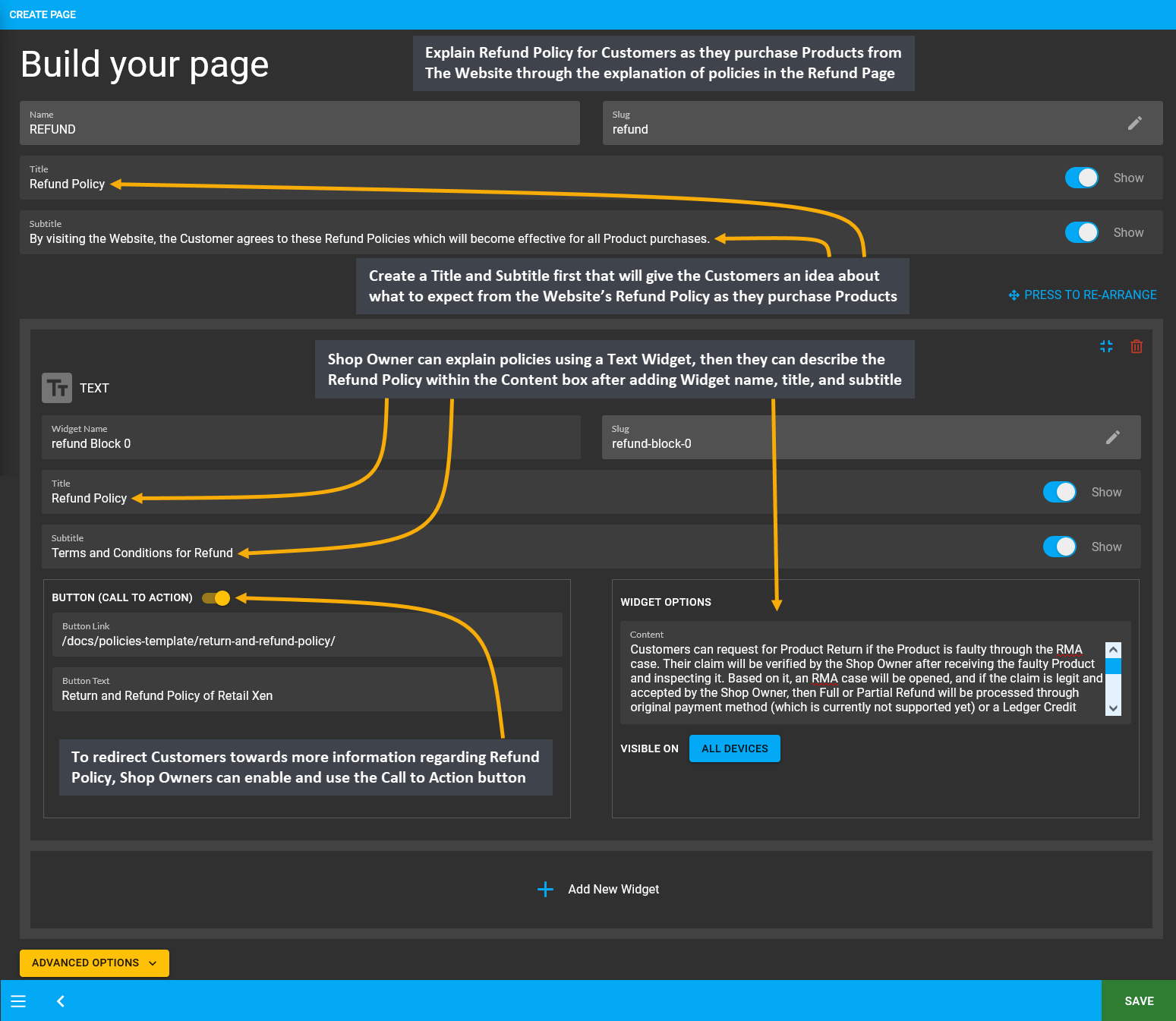 refund page setup, Explain the Refund Policy for Customers as they purchase Products from The Website through the explanation of policies in the Refund Page, Create a Title and Subtitle first that will give the Customers an idea about what to expect from the Website’s Refund Policy as they purchase Products, Shop Owner can explain policies using a Text Widget, then they can describe the Refund Policy within the Content box after adding Widget name, title, and subtitle, To redirect Customers towards more information regarding Refund Policy, Shop Owners can enable and use the Call to Action button.