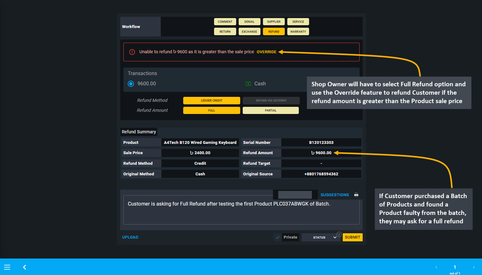 full refund override, If Customer purchased a Batch of Products and found a Product faulty from the batch, they may ask for a full refund, Shop Owner will have to select Full Refund option and use the Override feature to refund Customer if the refund amount is greater than the Product sale price.