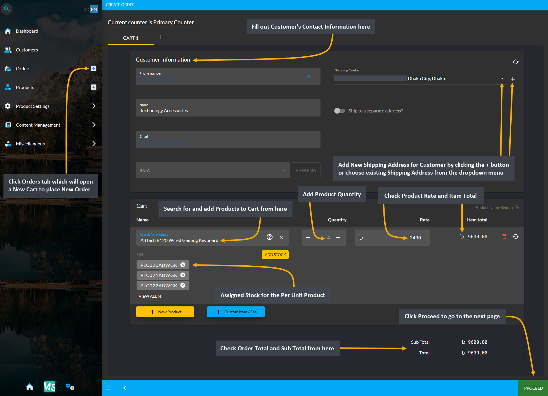 order cart, Click Orders tab which will open a New Cart to place New Order, Fill out Customer’s Contact Information here, Add New Shipping Address for Customer by clicking the + button or choose existing Shipping Address from the dropdown menu, Search for and add Products to Cart from here, Add Product Quantity, Check Product Rate and Item Total, Assigned Stock for the Per Unit Product, Check Order Total and Sub Total from here, Click Proceed to go to the next page.