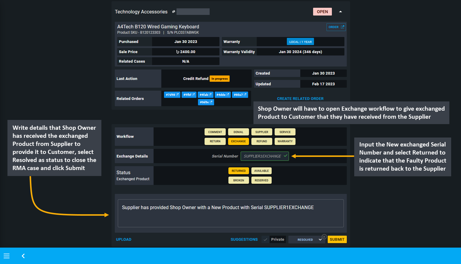 supplier workflow exchange product, Shop Owner will have to open the Exchange workflow to give the exchanged Product to Customer that they have received from the Supplier, Input the New exchanged Serial Number and select Returned to indicate that the Faulty Product is returned back to the Supplier, Write details that Shop Owner has received the exchanged Product from Supplier to provide it to Customer, select Resolved as status to close the RMA case and click Submit.